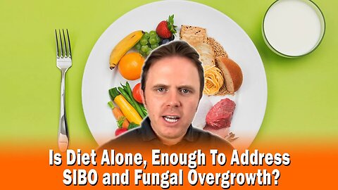 Is Diet Alone, Enough To Address SIBO and Fungal Overgrowth?
