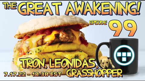 🔴7.17.22 - 10:30 EST - The Great Awakening! - 99 - Tron, Leonidas, & Grasshopper🔴