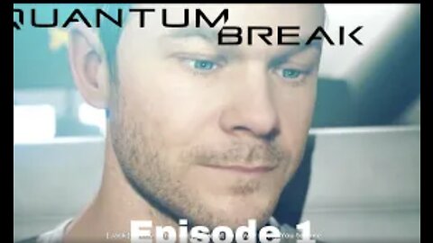 Quantum Break Episoe 1 The Fracture