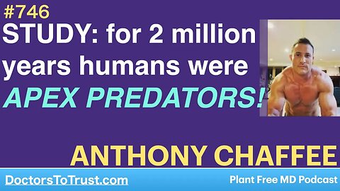 ANTHONY CHAFFEE 4 | STUDY: for 2 million years humans were APEX PREDATORS!