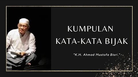 Kumpulan Kata-Kata Bijak K.H. Ahmad Mustofa Bisri