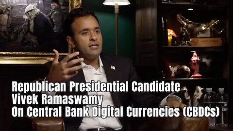 Republican Presidential Candidate Vivek Ramaswamy On Central Bank Digital Currencies (CBDCs)
