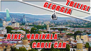 Descent to Rike Park via the Tbilisi Rike-Narikala Cable Car