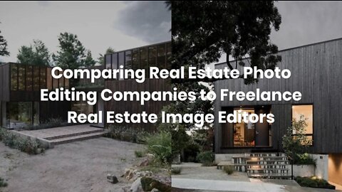 Comparing Real Estate Photo Editing Companies to Freelance Real Estate Image Editors