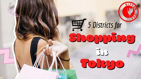 5 districts for shopping in Tokyo, Japan