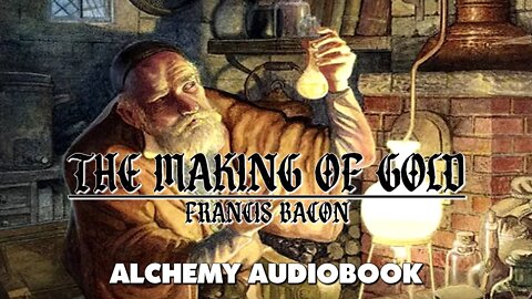 The Making Of Gold - Francis Bacon - Alchemy Audiobook with text and music