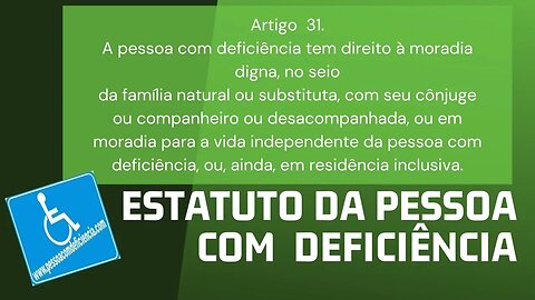 Estatuto da Pessoa com Deficiência - Artigo 31. A pessoa com deficiência tem direito à moradia digna