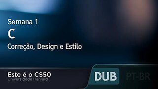 Semana 1 - C - Correção, Design e Estilo - [DUBLADO] - CS50 2021, Universidade Harvard