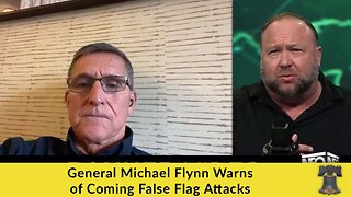 General Michael Flynn Warns of Coming False Flag Attacks