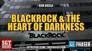 SGT Report: BlackRock and the Heart of Darkness with Bob Kudla 😈🤑