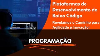 Descubra o Segredo do Sucesso: A Era das Plataformas de Desenvolvimento de Baixo Código