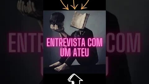 Entrevista com um Ateu.