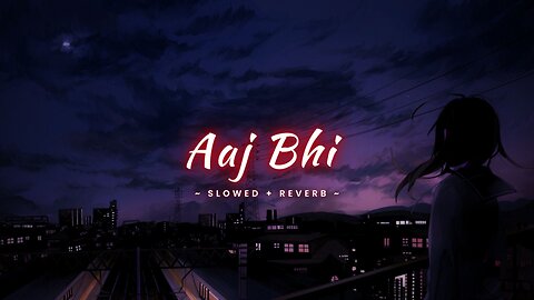 Aaj Bhi - Slowed + Reverb | Vishal Mishra | @VishalMishraofficial