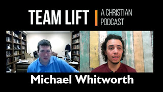 TEAM LIFT | A Christian Podcast (Episode 09 Michael Whitworth)