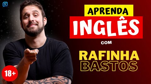 Aprenda INGLÊS com RAFINHA BASTOS