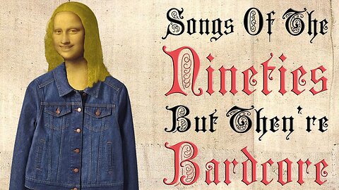 Songs of the nineties but they're bardcore (Medieval Parody / Bardcore covers)