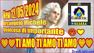 New 12/05/2024 Arcangelo Michele: Qualcosa di importante 😘 ❤️ TI AMO TI AMO TI AMO