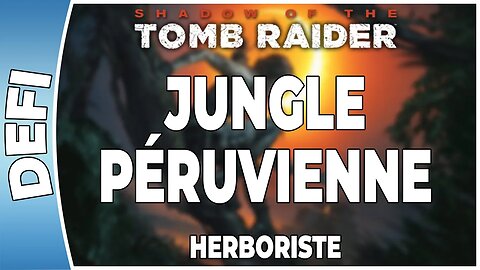 Shadow of The Tomb Raider - JUNGLE PÉRUVIENNE - Défi - HERBORISTE [FR PS4]
