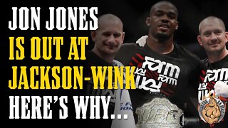 Why JON JONES is OUT at Jackson Wink (but NOT Out of UFC)