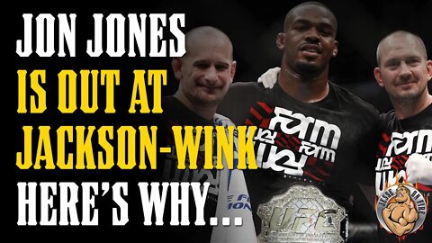 Why JON JONES is OUT at Jackson Wink (but NOT Out of UFC)