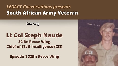 Legacy Conversations - Lt Col Steph Naude Ep 1 32Bn Recce Wing