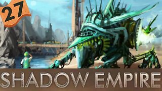 Sentient Aliens on Hard mode | Shadow Empire Ep27