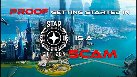 PROOF GETTING STARTED IN STAR CITIZEN IS A SCAM