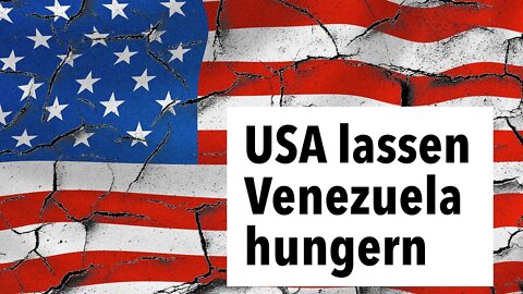 Der Versuch der US-Regierung die Venezolaner hungern zu lassen