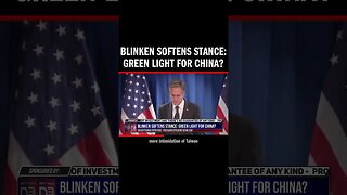 Blinken Softens Stance: Green Light for China?