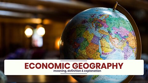 What is ECONOMIC GEOGRAPHY?