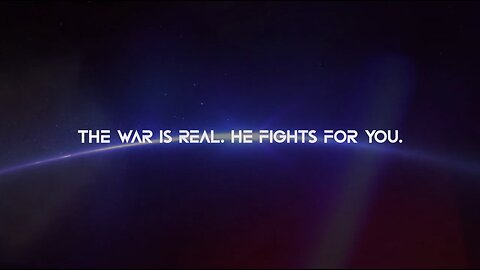 THE WAR IS REAL. HE FIGHTS FOR YOU.