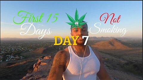 First 15 of 30 Days No Weed W/Daily Updates (Camelback ⛰ Hiking Full Vlog Included) #steps2success