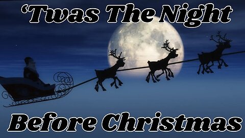 'Twas the Night Before Christmas...