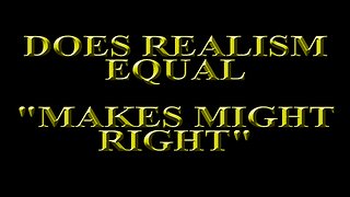 John Mearsheimer - Is Realism "makes might right"