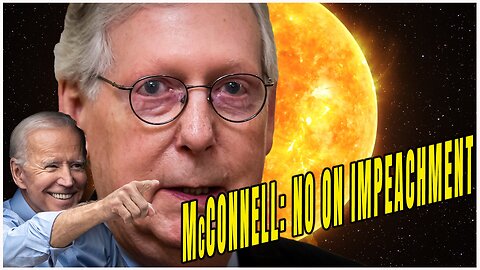 McConnell Urges House Republicans NOT To Impeach Biden | Govt Wants to Block Out the Sun? | Ep 605