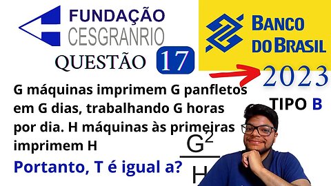 G máquinas idênticas imprimem G panfletos idênticos Questão 17 Prova do Banco do Brasil 2023 Tipo B