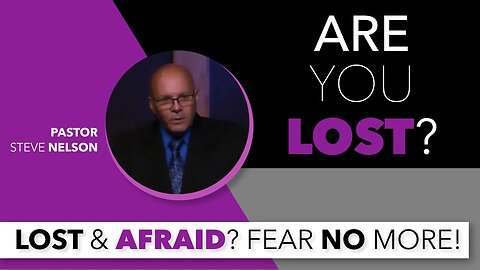 Lost and Afraid! Pastor Steve Nelson