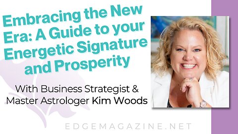 Embracing the New Era: A Guide to your Energetic Signature and Prosperity with Kim Woods