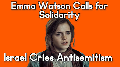 Emma Watson Calls for Solidarity, Israel Cries Antisemitism
