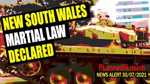 PLANNEDILLUSION NEWS ALERT - NEW SOUTH WALES MARTIAL LAW DECLARED - 30072021