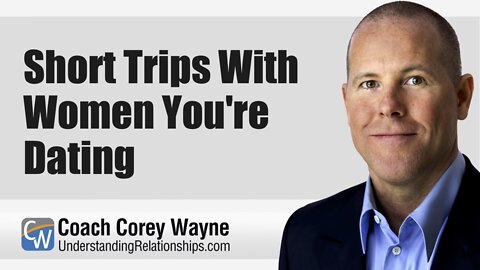 Short Trips With Women You're Dating