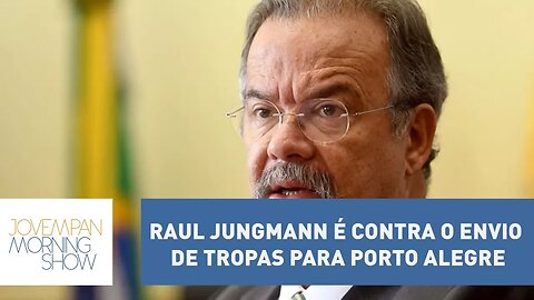 Raul Jungmann é contra o envio de tropas para Porto Alegre no dia do julgamento de Lula