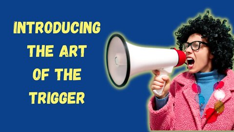 Introducing The Art of the Trigger (Or, how I triggered Deb Fillman without even mentioning her)