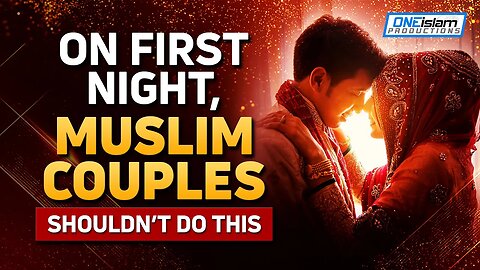 ON FIRST NIGHT, MUSLIM COUPLES SHOULDN'T DO THIS
