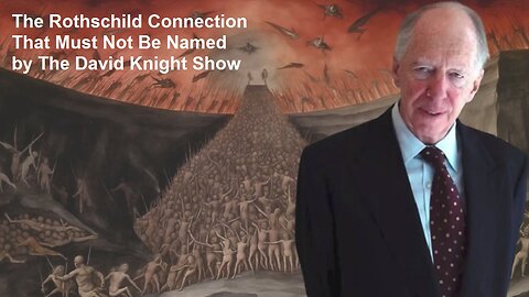 The Rothschild Connection That Must Not Be Named by The David Knight Show