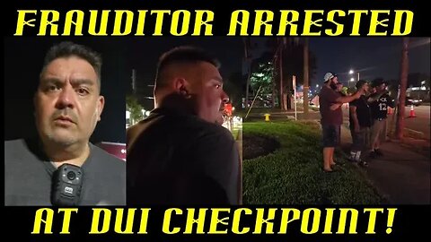 Frauditor Arrested at DUI Checkpoint For Obstruction!