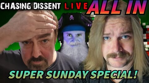 SUNDAY SPECIAL! - Chasing Dissent ALL IN!