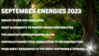 September Energy Report 2023 Massive deprogramming, quantum chrysalis melt into unified master souls