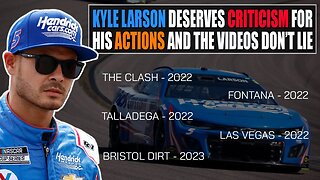 Kyle Larson Deserves Criticism for His Actions and the Video Evidence Doesn't Lie