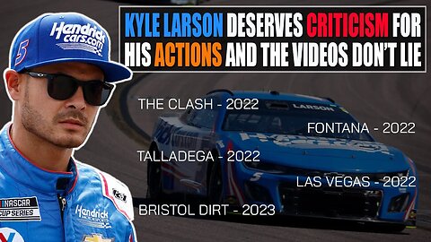 Kyle Larson Deserves Criticism for His Actions and the Video Evidence Doesn't Lie